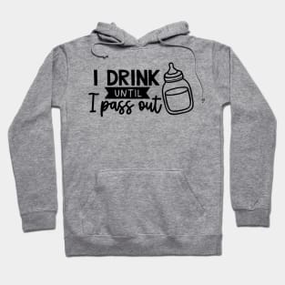 I drink until I pass out Hoodie